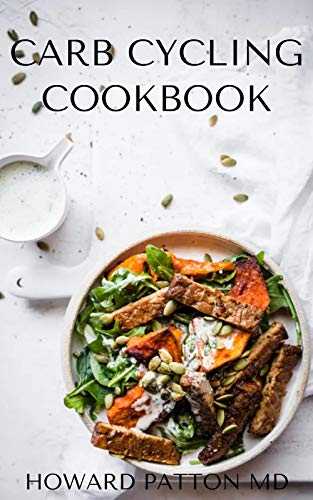 CARB CYCLING COOKBOOK: Complete Guide To Delicious Recipes That Fasten Losing Weigh And Keep You Fit