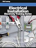 Electrical Installation - Electricity Training Series: Materials, Install, Service, Entrance, Systems, Boxes, Conduit, Equipment, Component, Grounds, Electrodes, Circuit, Devices, Lighting Fixtures