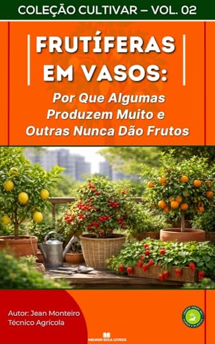 Frutíferas em Vasos: Por Que Algumas Produzem Muito e Outras Nunc...