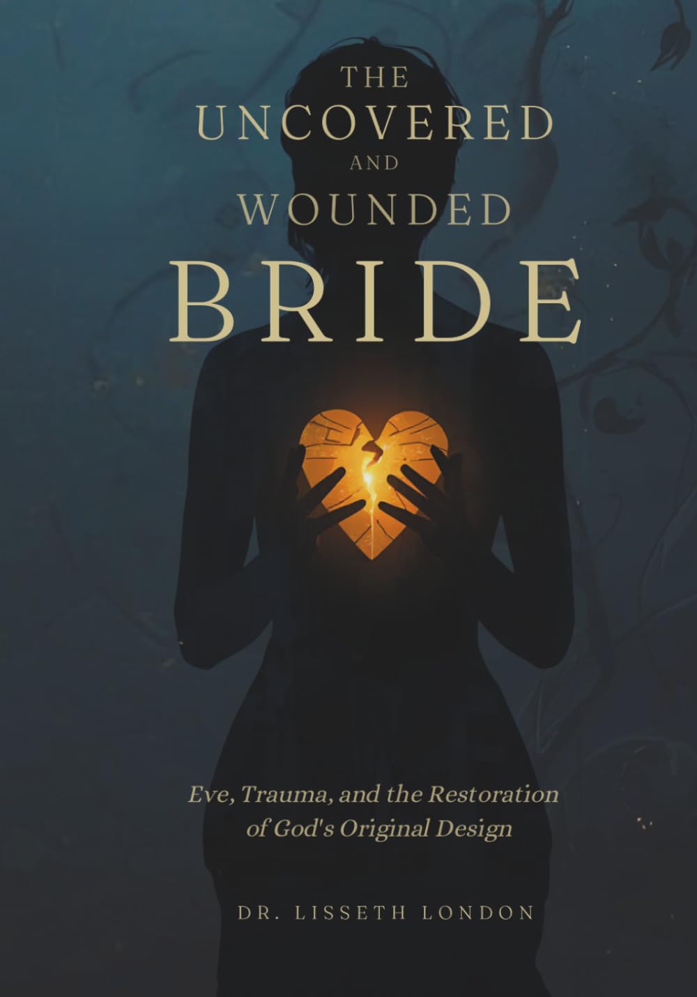 THE UNCOVERED AND WOUNDED BRIDE: Eve, Trauma, and the Restoration of God's Original Design