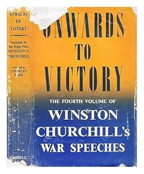 Onwards to Victory: War Speeches by the Right Hon. Winston S.Churchill C.H., M.P.