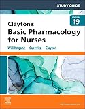 Study Guide for Clayton’s Basic Pharmacology for Nurses