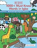 1000+ Must Know Words in Igbo: Illustrated Igbo-English Dictionary (1000+ Must know words of different Nigerian Languages)