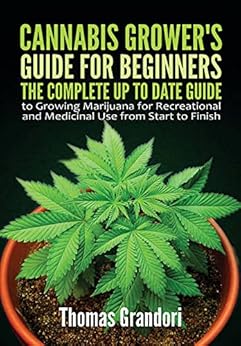 Kindle Store,Kindle eBooks,Politics & Social Sciences Cannabis Grower's Guide for Beginners: The Complete Up to date Guide to Growing Marijuana for Recreational and Medicinal Use from Start to Finish Thomas Grandori