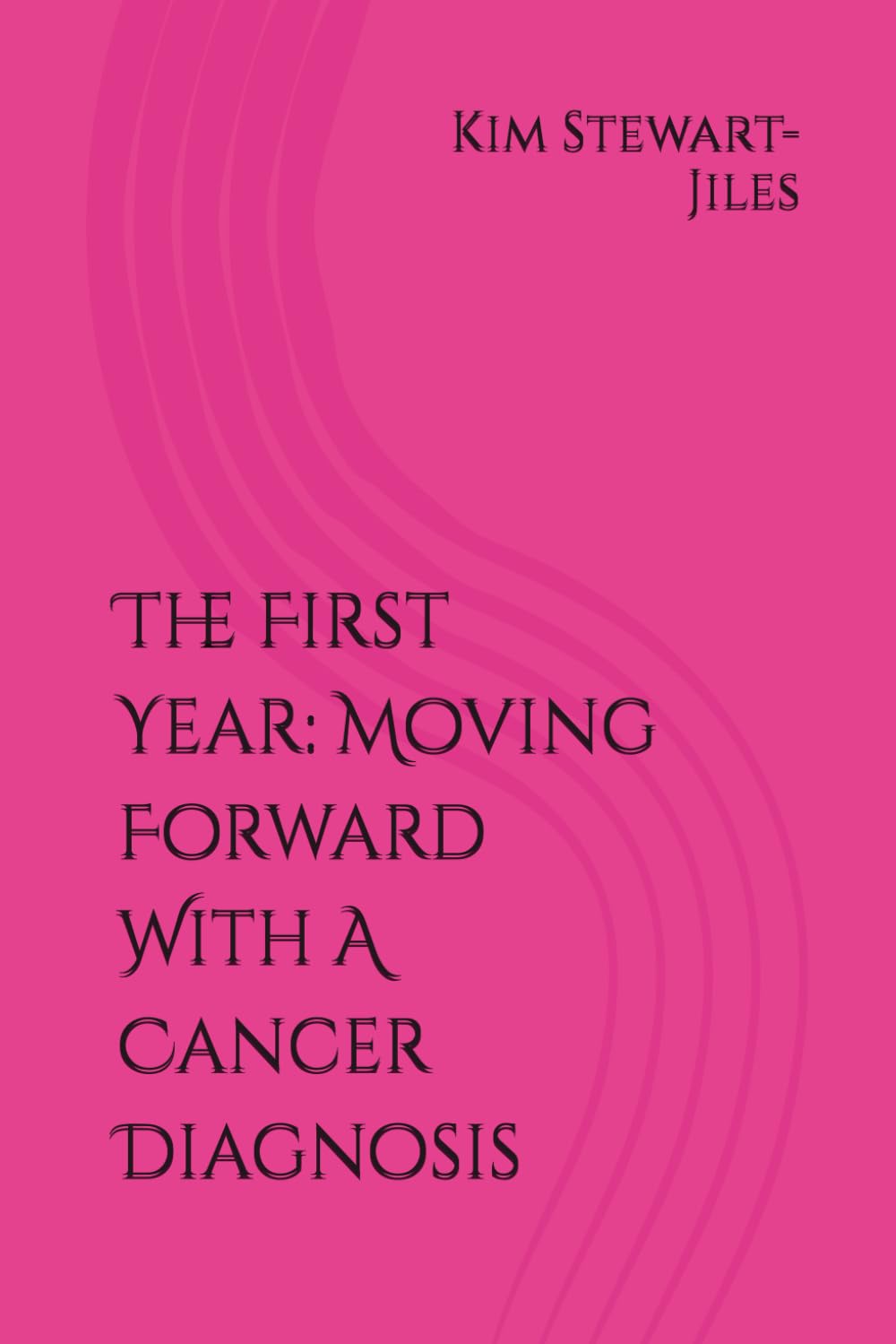 The First Year: Moving Forward With A Cancer Diagnosis