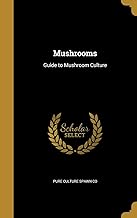 Mushrooms: Guide to Mushroom Culture