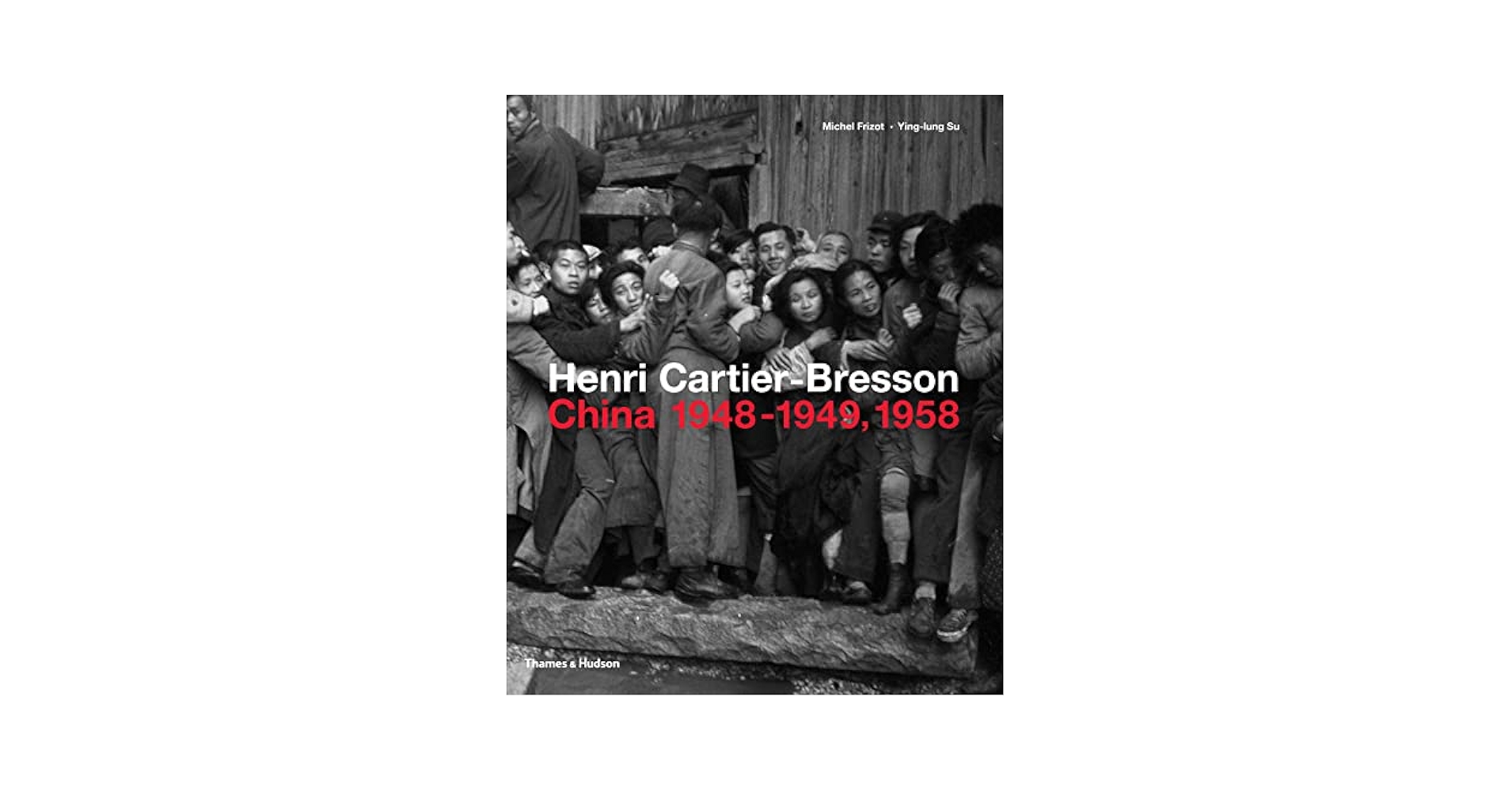 アート・デザイン・音楽 Henri Cartier-Bresson: The Early Work Henri Cartier-Bresson: China 1948-1949, 1958: Frizot, Michel