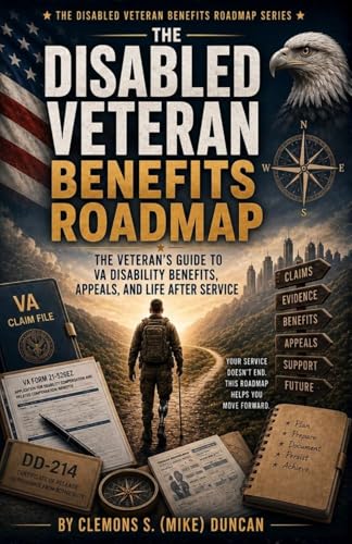 The Disabled Veteran Benefits Roadmap: The Complete Veteran Field...