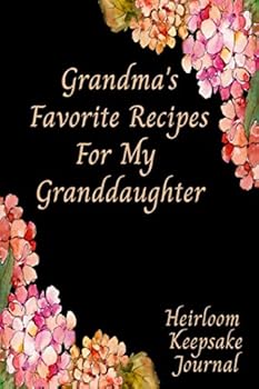 Grandma's Favorite Recipes For My Granddaughter Heirloom Keepsake Journal: Blank Fill In Cookbook Recipe Journal