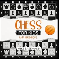 Chess for Kids and Beginners : The Complete Chess Book for Kids and Beginners Players Illustrated with Images! Basic Concepts, Glossary, Rules and Strategies to Learn How to Play Chess in Easy Way 1661755801 Book Cover