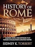 historia romana libros  HISTORY OF ROME: Legends, Wars, and Emperors That Forged Civilization’s Greatest Empire (English Edition)