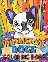 Whimsical Dogs Coloring Book: Fun And Simple Designs For Kids Ages 4-8 B0F5NXSLY6 Book Cover