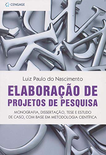 Elaboração de projetos de pesquisa: monografia, dissertação, tese e estudo de caso, com base em metodologia científica