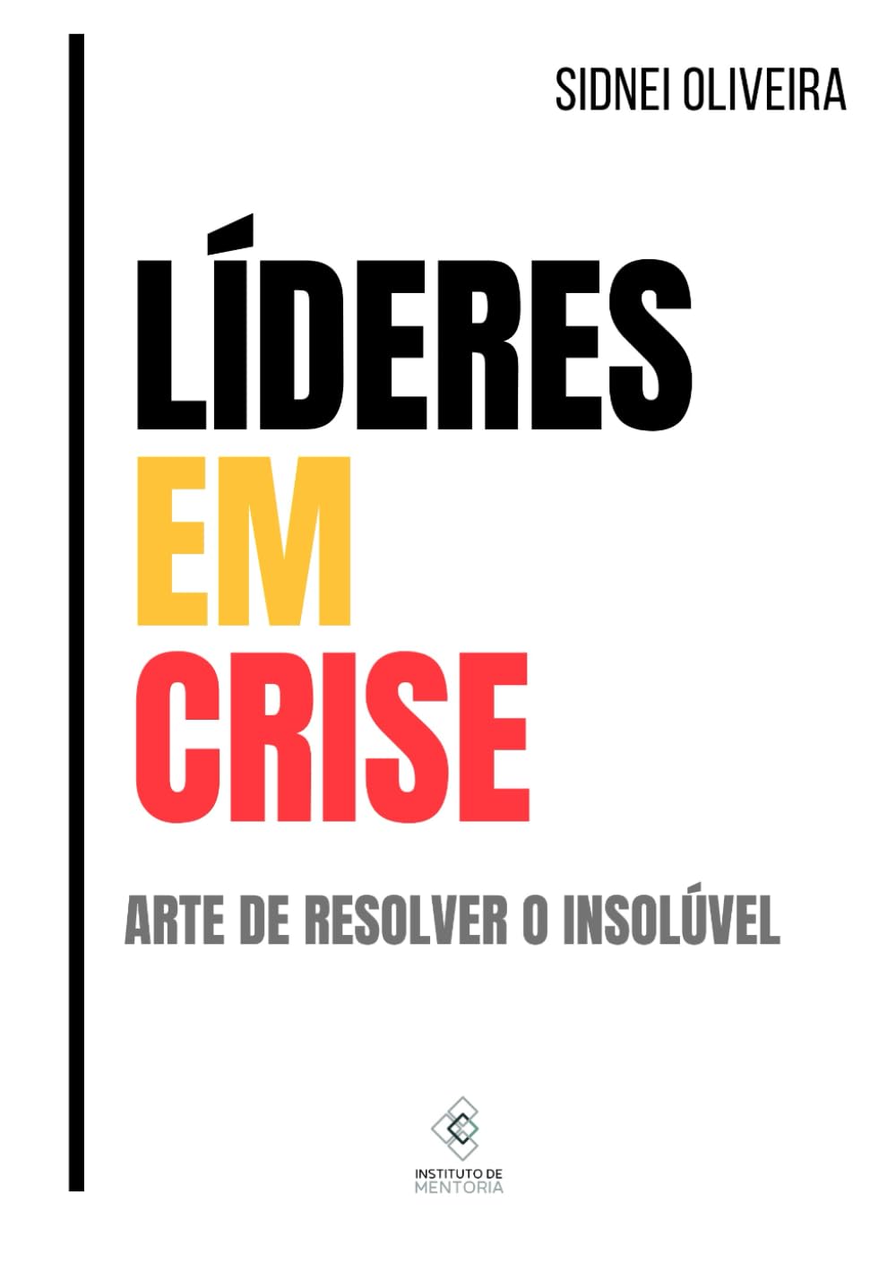 Líderes em Crise: A arte de resolver o insolúvel