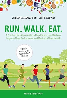 Run. Walk. Eat: A Practical Nutrition Guide to Help Runners and Walkers Improve Their Performance and Maximize Their Health