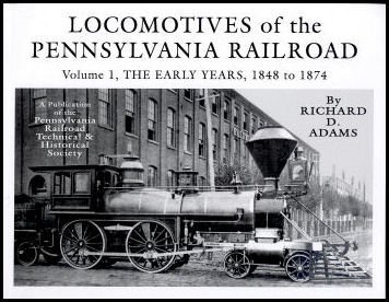 LOCOMOTIVES of the PENNSYLVANIA RAILROAD: Volume 1 THE EARLY YEARS ...