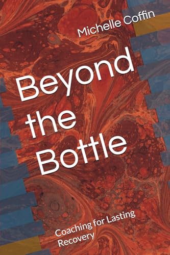 Compare Textbook Prices for Beyond the Bottle: Coaching for Lasting Recovery ISBN 9798292705130 by Coffin, Michelle