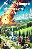 Prophezeiungen über unsere Zukunft.: Da kommt was auf uns zu .......