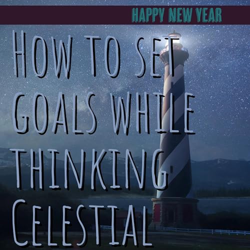 How To Set Goals While Thinking Celestial!