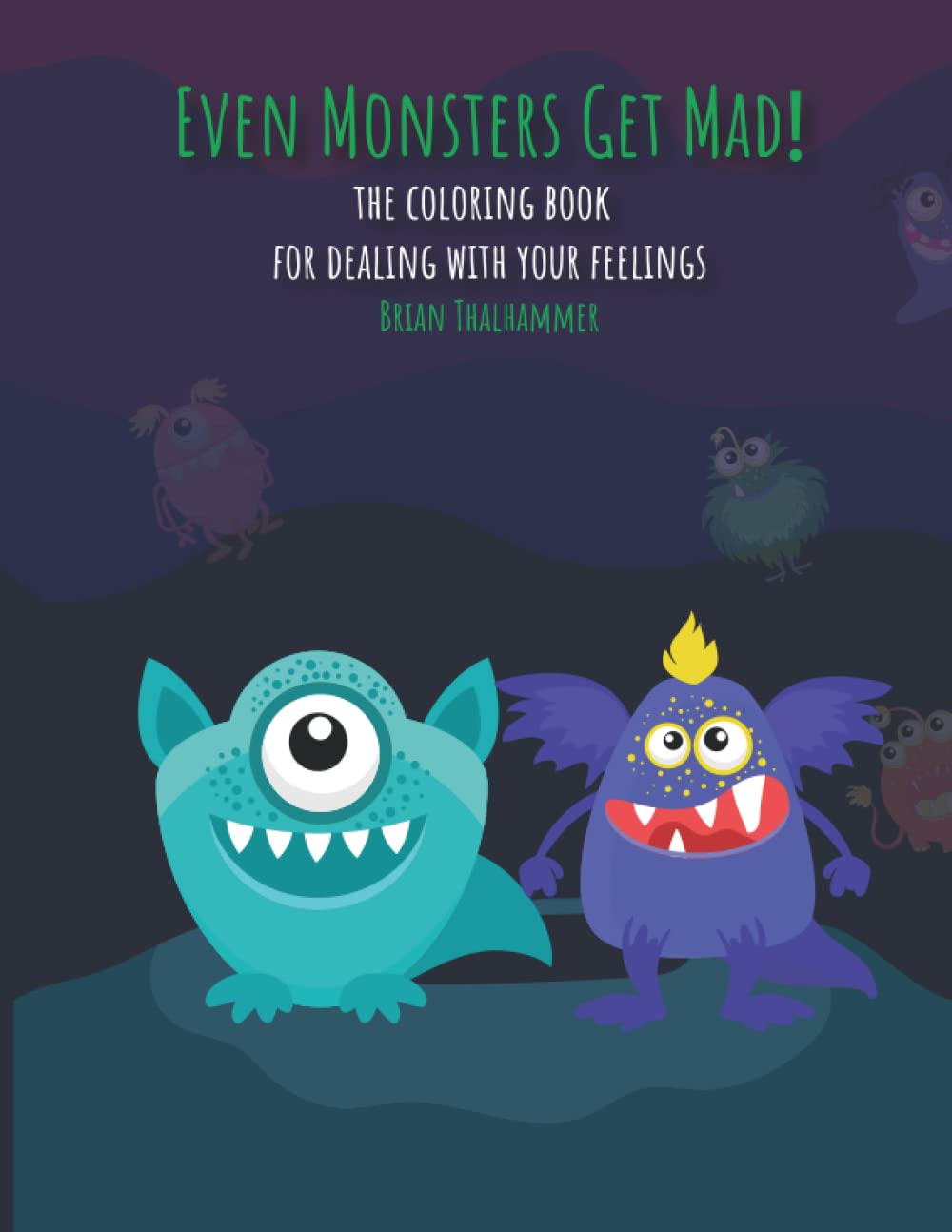 Even Monsters Get Mad: The Coloring Book For Dealing With Your Feelings: 1