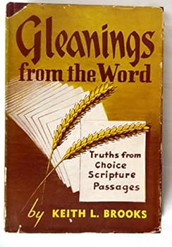 Hardcover Gleanings from the Word: Truths from choice Scripture passages / by Keith L. Brooks Book