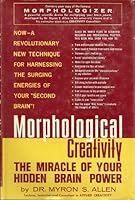 Morphological Creativity: The Miracle of Your Hidden Brain Power: A practical guide to the utitlization of your creative potential. B000TSOCDY Book Cover