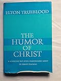 The Humor of Christ: a Significant But Often Unrecogized Aspect of Christ Teaching
