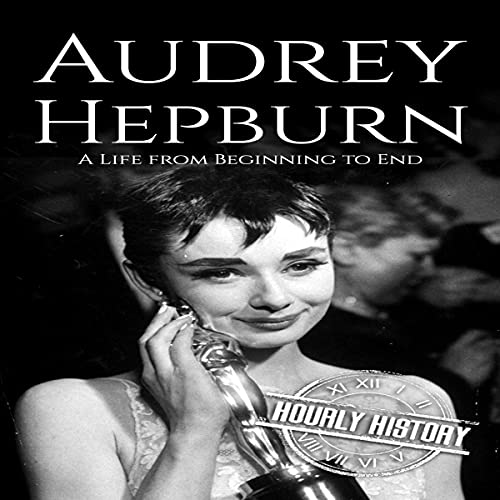 Audrey Hepburn: A Life from Beginning to End by Hourly History episode artwork