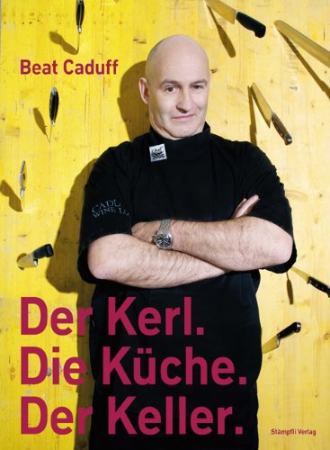 Beat Caduff - Kerl. Küche. Keller. : Caduff, Beat, Meister, Wolfram ...
