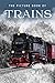 The Picture Book of Trains: A Gift Book for Alzheimer's Patients and Seniors with Dementia