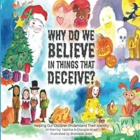 Why Do We Believe In Things That Deceive?: Helping Our Children Understand Their Identity 1734777826 Book Cover