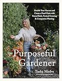 The Purposeful Gardener: Double Your Harvest & Create a Food Oasis with Raised Beds, Vertical Growing & Companion Planting