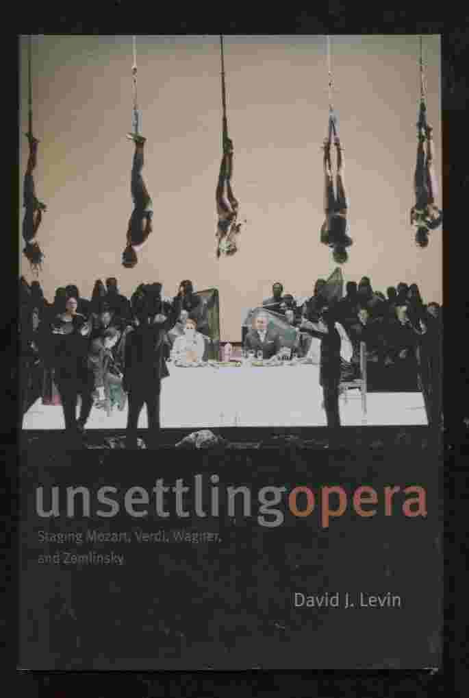 Unsettling Opera Staging Mozart livre musicologie critique opéra Verdi Wagner