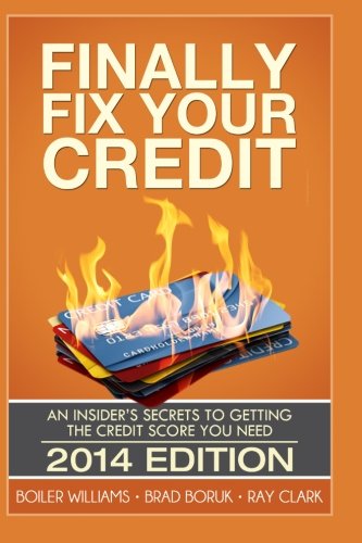 Finally Fix Your Credit: An Insider's Secrets to Getting the Credit Score You Need