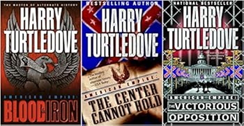 American Empire Trilogy Set: Blood & Iron, The Center Cannot Hold, The Victorious Opposition. Harry Turtledove three book paperback set