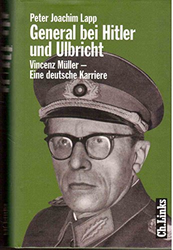 General bei Hitler und Ulbricht: Vincenz Müller - Eine deutsche Karriere