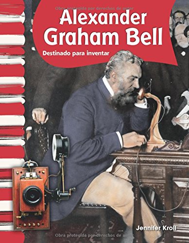 Alexander Graham Bell: Destinado a Inventar