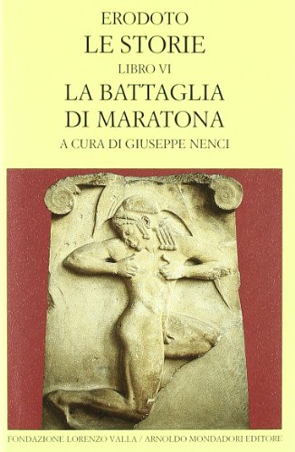 Le storie. Libro 6º: La battaglia di Maratona. Testo greco a fronte Le storie. Libro 6º: La battaglia di Maratona. Testo greco a fronte