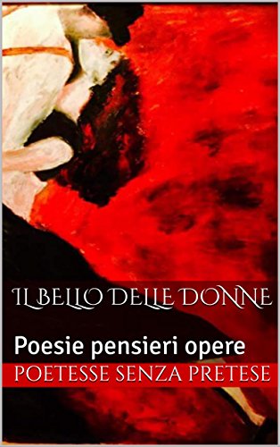 Amazon Com Il Bello Delle Donne Poesie Pensieri Opere Poetesse Senza Pretese Vol 6 Italian Edition Ebook Senza Pretese Poetesse Azzurro Angelo Kindle Store