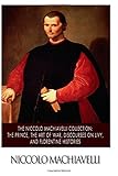 The Niccolo Machiavelli Collection: The Prince, The Art of War, Discourses on Livy, and Florentine Histories