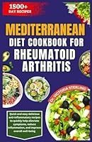 MEDITERRANEAN DIET COOKBOOK FOR RHEUMATOID ARTHRITIS: Quick and easy delicious anti-inflammatory recipes to quickly help alleviate symptoms, reduce inflammation, and improve overall well-being B0CKL4MZLR Book Cover