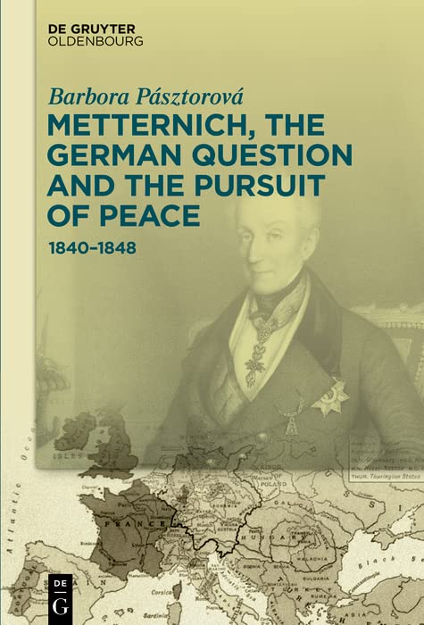 Metternich, the German Question and the Pursuit of Peace: 1840–1848 (English Edition)