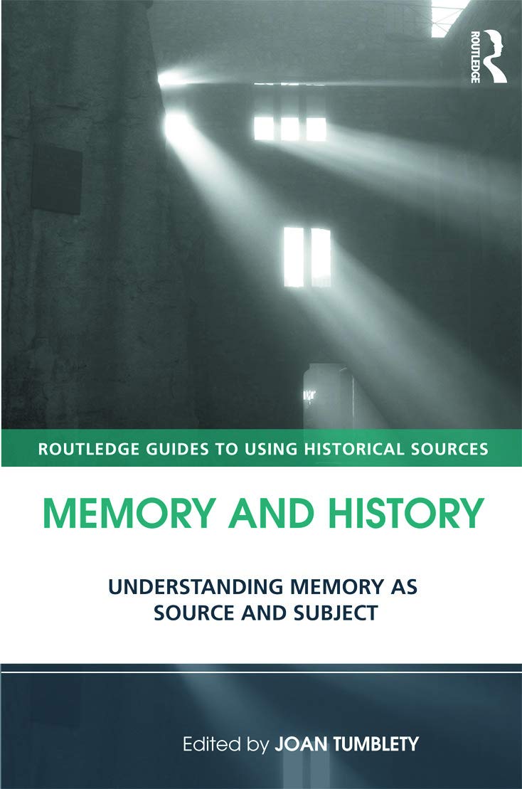 Memory and History: Understanding Memory as Source and Subject (Routledge Guides to Using Historical Sources)