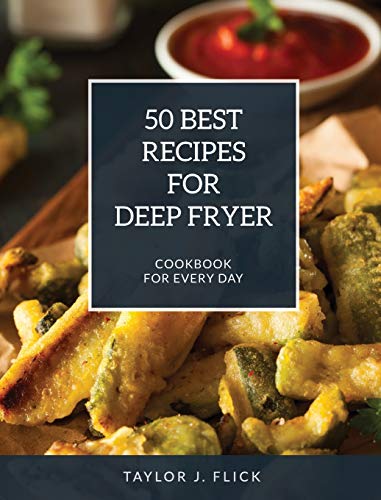 50 Best Recipes for Deep Fryer: Cookbook for Every Day