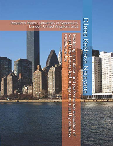 Modeling, simulation and performance evaluation of wired smart home technology controlled by wireless mobile device: Research Paper:- University of Greenwich, London, United Kingdom, 2012