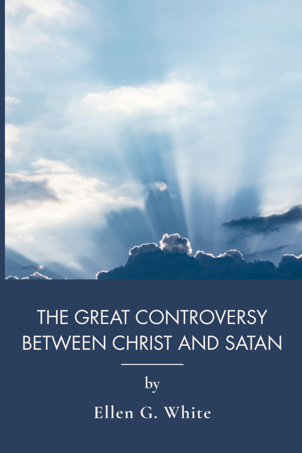 The Great Controversy Between Christ and Satan: A Sweeping Account of Faith and Persecution (Annotated)