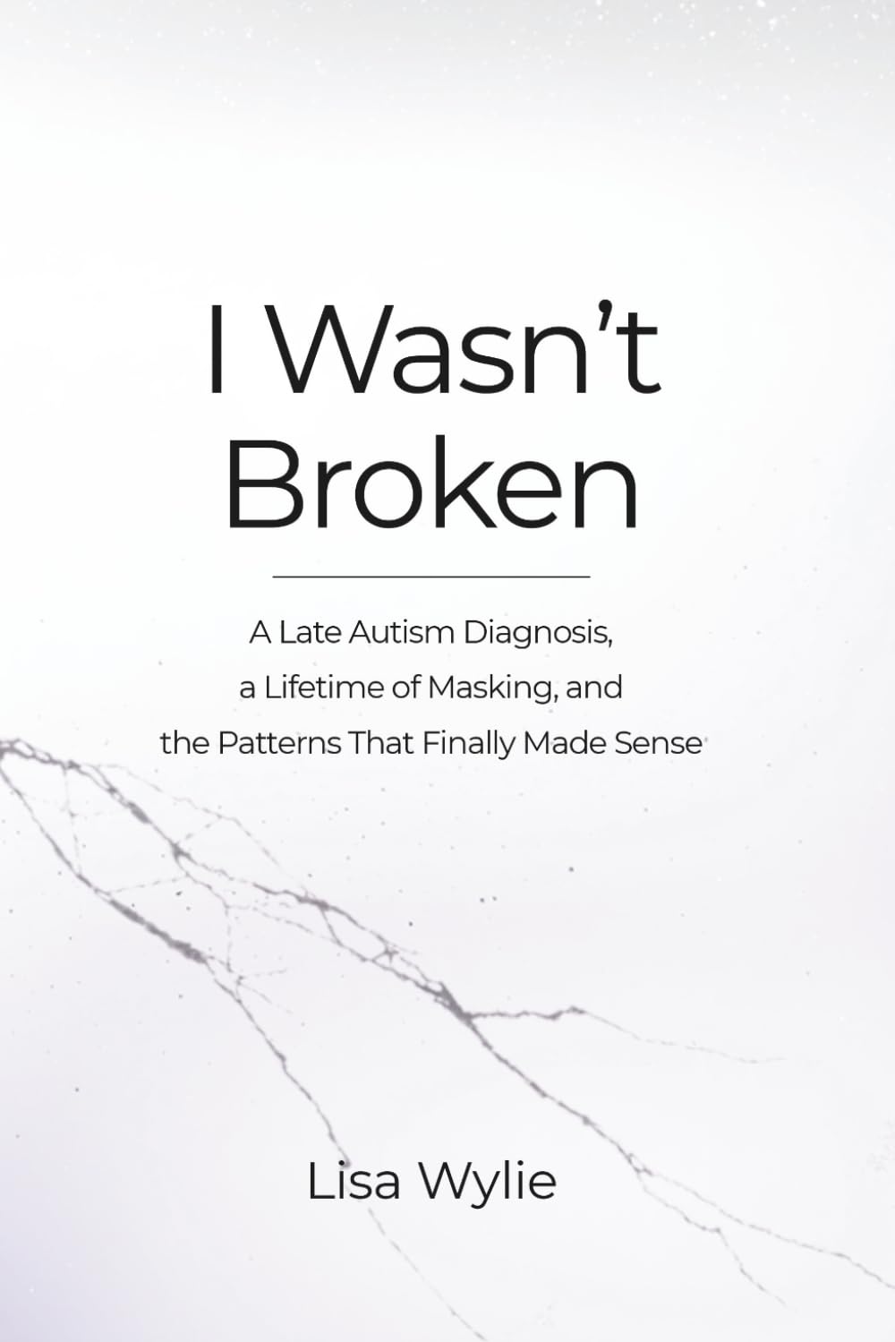 I Wasn't Broken: A Late Autism Diagnosis, a Lifetime of Masking, and the Patterns That Finally Made Sense