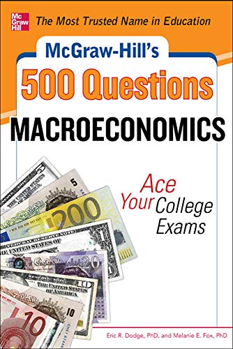 McGraw-Hill's 500 Macroeconomics Questions: Ace Your College Exams: 3 Reading Tests + 3 Writing Tests + 3...