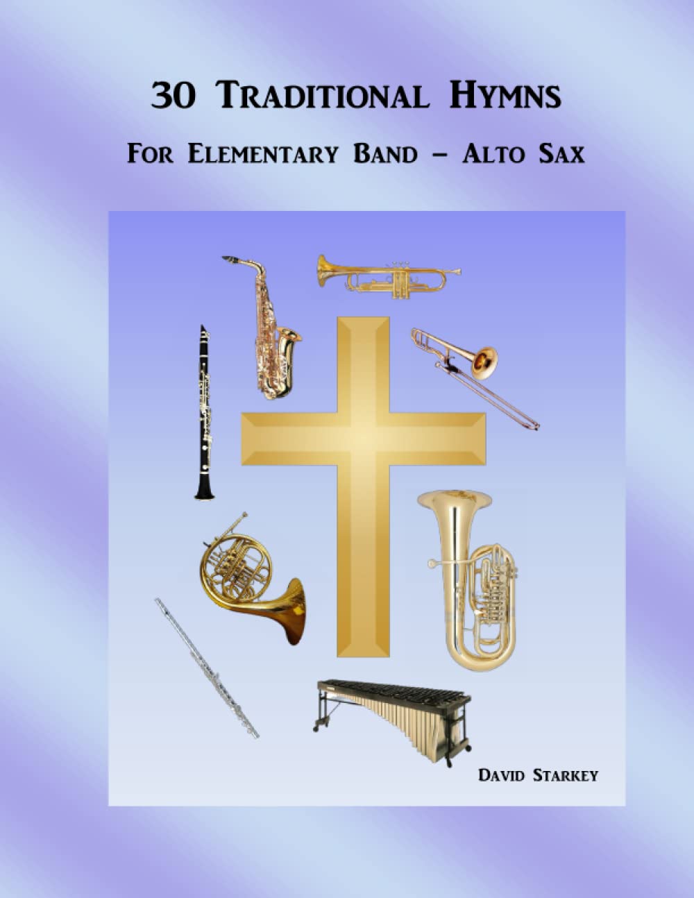 30 Traditional Hymns: For Elementary Band - Alto Sax (Hymns for Band Series)