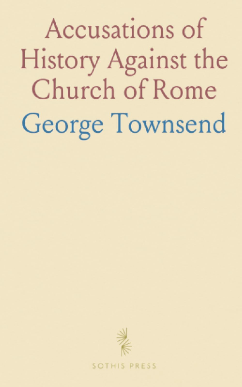 Accusations of History Against the Church of Rome: Examined in Remarks on the Principal Observations of Mr. Charles Butler